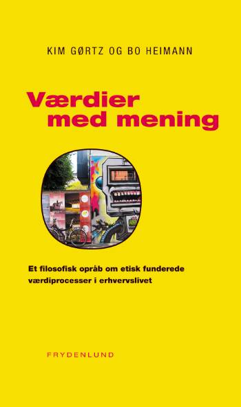 Værdier med mening : et filosofisk opråb om etisk funderede værdiprocesser i erhvervslivet