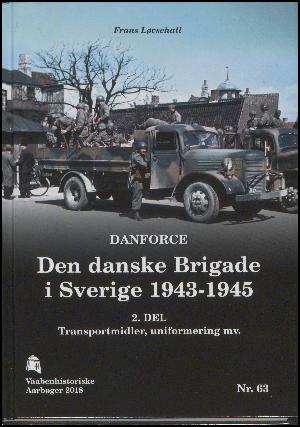 Vaabenhistoriske aarbøger. Nr. 63 : Den danske brigade i Sverige 1943-1945 : del 2, transportsmidler, uniformering mv.