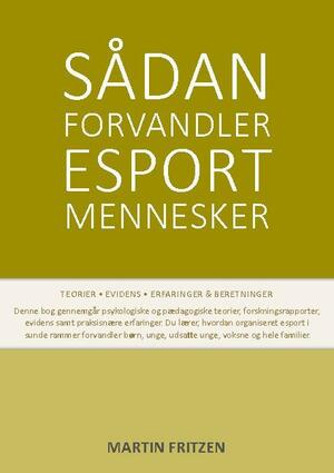 Sådan forvandler esport mennesker : teorier, evidens, erfaringer & beretninger