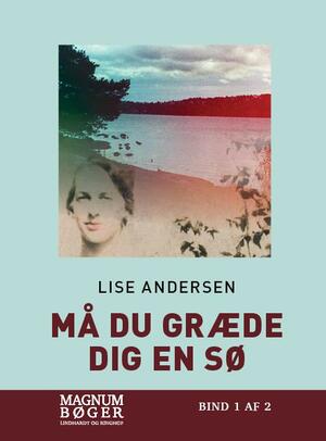 Må du græde dig en sø -. Bind 1