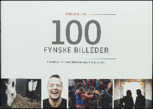 100 fynske billeder : fotoudstilling : pressebilleder fra Fyens Stiftstidende og Fyns Amts Avis 2015