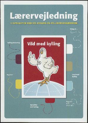 Vild med kylling : verden rundt -- Lærervejledning - 15 opskrifter med hel kylling og kyllingeudskæringer