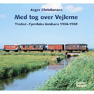 Med tog over Vejlerne : Thisted-Fjerritslev Jernbane 1904-1969