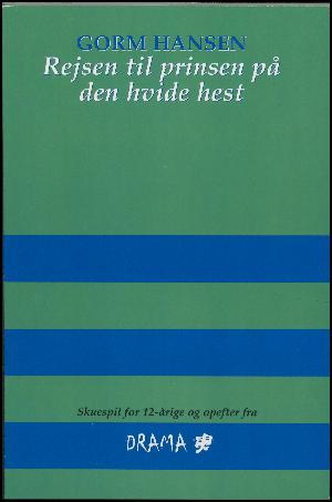 Rejsen til prinsen på den hvide hest : et moderne eventyr i fire akter inspireret af H. C. Andersens 'Klods Hans'