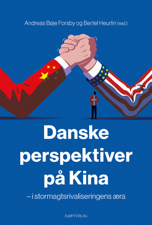 Danske perspektiver på Kina - i stormagtsrivaliseringens æra