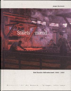 Stålets mænd : Det Danske Stålvalseværk 1940-1962: Dansk Staal: Staal: Dansk Staal
