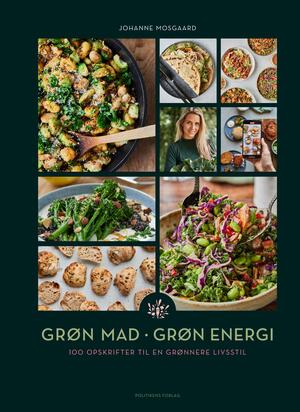 Grøn mad - grøn energi : 100 opskrifter til en grønnere livsstil