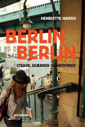 Berlin, Berlin : steder, skæbner og historier