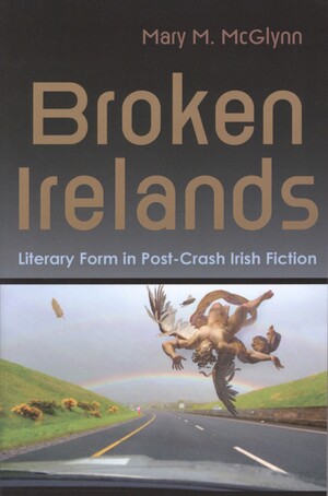 Broken Irelands : literary form in post-crash Irish fiction