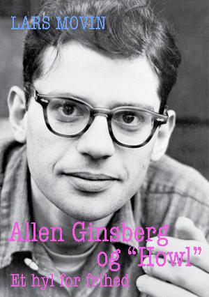 Allen Ginsberg og "Howl" - et hyl for frihed