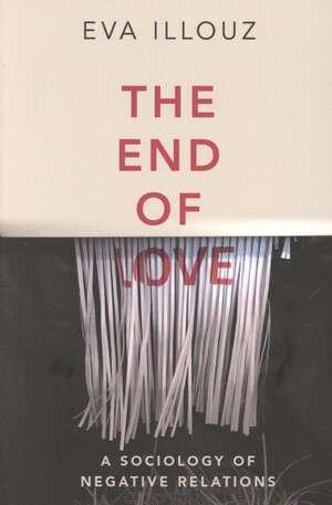 The end of love : a sociology of negative relations