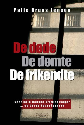 De døde, de dømte, de frikendte : specielle danske kriminalsager - og deres konsekvenser