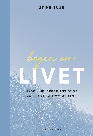 Bogen om livet : hvad uhelbredeligt syge kan lære dig om at leve