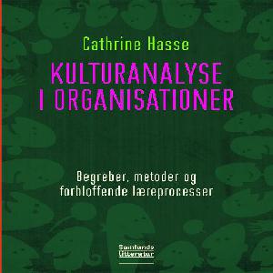 Kulturanalyse i organisationer : begreber, metoder og forbløffende læreprocesser