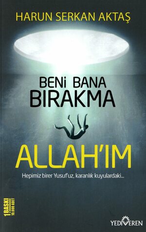 Beni bana bırakma Allah'ım