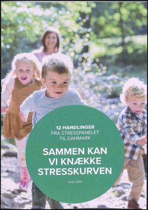 Sammen kan vi knække stresskurven : 12 handlinger fra Stresspanelet til Danmark