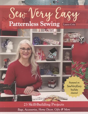 Sew very easy patternless sewing : 23 skill-building projects; bags, accessories, home decor, gifts & more