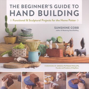 The beginner's guide to hand building : functional and sculptural projects for the home potter