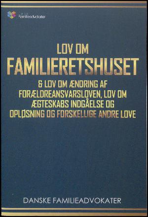 Lov om familieretshuset & lov om ændring af forældreansvarsloven, lov om ægteskabs indgåelse og opløsning og forskellige andre love