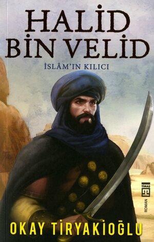 Halid Bin Velid : İslam'ın Kılıcı