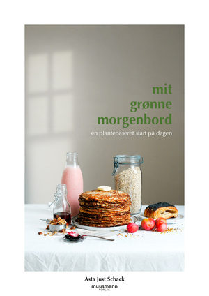 Mit grønne morgenbord : en plantebaseret start på dagen