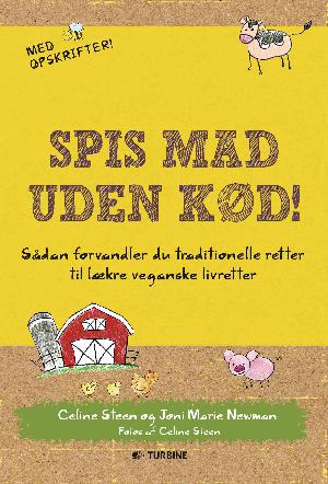 Spis mad uden kød! : sådan forvandler du traditionelle retter til lækre veganske livretter