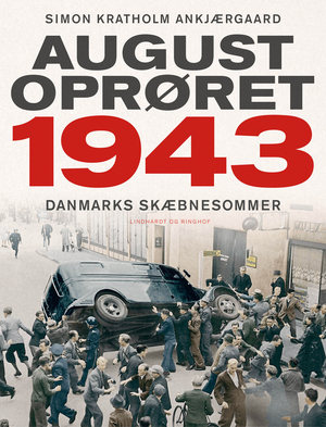 Augustoprøret 1943 : Danmarks skæbnesommer