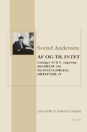 Af og til intet : ledsager til K.E. Løgstrup: Skabelse og tilintetgørelse : metafysik : religionsfilosofiske betragtninger