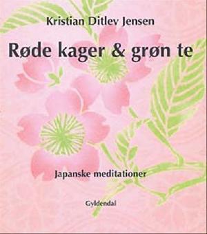 Røde kager & grøn te : japanske meditationer