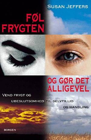 Føl frygten - og gør det alligevel : vend frygt og ubeslutsomhed til selvtillid og handling