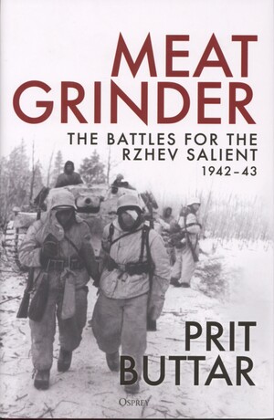 Meat grinder : the battles for the Rzhev Salient, 1942–43