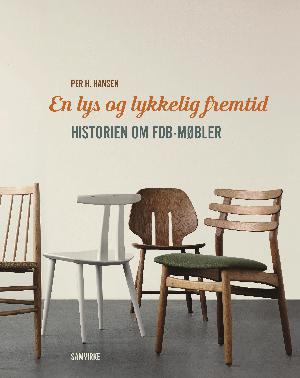 En lys og lykkelig fremtid : historien om FDB-møbler