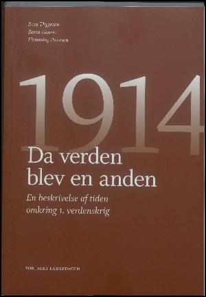 1914 : da verden blev en anden : en beskrivelse af tiden omkring 1. verdenskrig