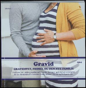 Gravid første gang : graviditet, fødsel og den nye familie. 2014 (43. udgave)
