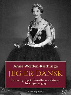 Jeg er dansk : dronning Ingrid fortæller erindringer fra Graasten Slot