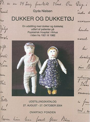 Dukker og dukketøj : en udstilling med dukker og dukketøj udført af patienter på Psykiatrisk Hospital i Århus i tiden fra 1921 til 1982