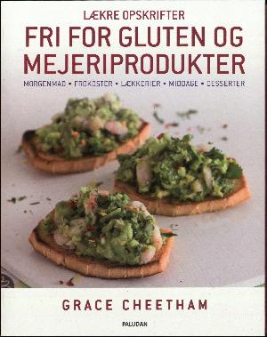 Lækre opskrifter fri for gluten og mejeriprodukter : morgenmad, frokoster, lækkerier, middage, desserter