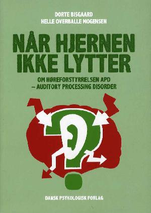 Når hjernen ikke lytter : om høreforstyrrelsen APD - auditory processing disorder