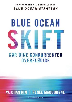 Blue ocean skift : gør dine konkurrenter overflødige