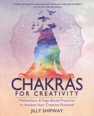 Chakras for creativity : meditations & yoga-based practices to awaken your creative potentialal