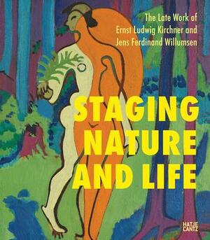 Staging nature and life : the late works of Ernst Ludwig Kirchner og Jens Ferdinand Willumsen