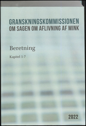 Granskningskommissionen om Sagen om Aflivning af Mink : beretning. Bind 1 : Kapitel 1-7