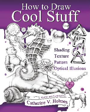 How to draw cool stuff : shading, texture, pattern, optical illusions