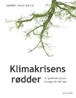 Klimakrisens rødder : et spadestik dybere i kampen for klimaet