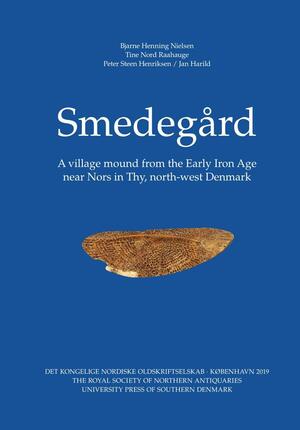 Smedegård : a village mound from the Early Iron Age near Nors in Thy, north-west Denmark