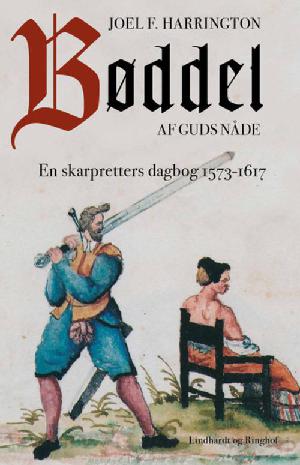 Bøddel af guds nåde : en skarpretters dagbog fra 1573-1617