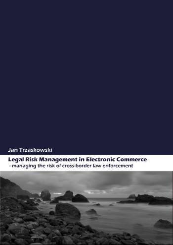 Legal risk management in electronic commerce : managing the risk of cross-border law enforcement