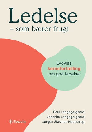 Ledelse - som bærer frugt : Evovias kernefortælling om god ledelse