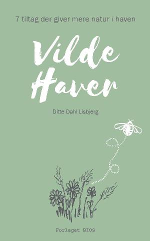 Vilde haver : 7 tiltag der giver mere natur i haven