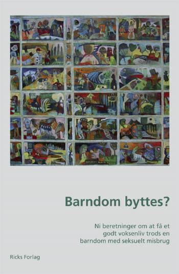 Barndom byttes? : ni beretninger om at få et godt voksenliv trods en barndom med seksuelt misbrug